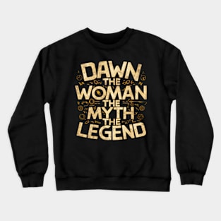 Dawn the woman the myth the legend - humor saying Crewneck Sweatshirt